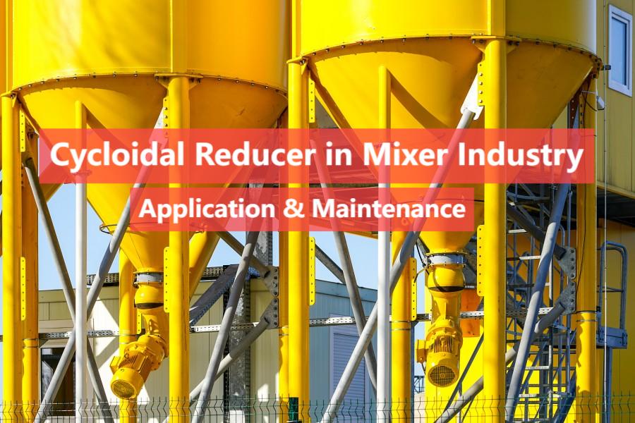 Application of cycloidal reducer in mixer industry.jpg